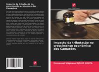 Produktbild: Impacto da tributa&ccedil;&atilde;o no crescimento econ&oacute;mico dos Camar&otilde;es