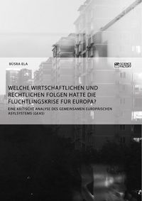 Produktbild: Welche wirtschaftlichen und rechtlichen Folgen hatte die Fl&uuml;chtlingskrise f&uuml;r Europa?