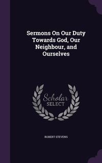 Produktbild: Sermons On Our Duty Towards God, Our Neighbour, and Ourselves