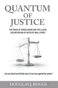 Produktbild: Quantum of Justice - The Fraud of Foreclosure and the Illegal Securitization of Notes by Wall Street