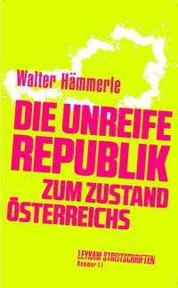 Produktbild: Die unreife Republik &ndash; Zum Zustand &Ouml;sterreichs