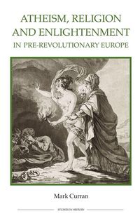 Produktbild: Atheism, Religion and Enlightenment in Pre-Revolutionary Europe