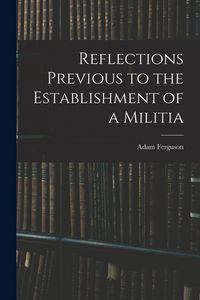 Produktbild: Reflections Previous to the Establishment of a Militia