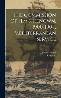 Produktbild: The Commission Of H.m.s. Renown, 1900-1904, Mediterranean Service