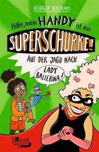 Produktbild: Hilfe, mein Handy ist ein Superschurke! Auf der Jagd nach Lady Ballerina!