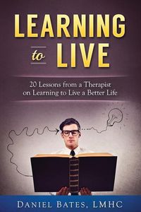 Produktbild: Learning to Live: 20 Lessons from a Therapist on Learning to Live a Better Life