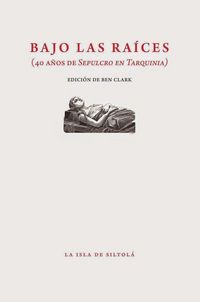 Produktbild: Bajo las raíces : 40 años de sepulcro en Tarquinia