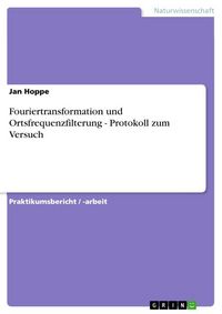 Produktbild: Fouriertransformation und Ortsfrequenzfilterung - Protokoll zum Versuch