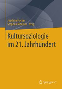 Kultursoziologie im 21. Jahrhundert von Joachim Fischer