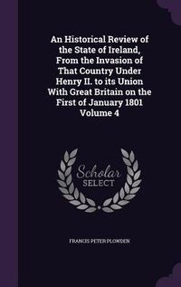 Produktbild: An Historical Review of the State of Ireland, From the Invasion of That Country Under Henry II. to its Union With Great Britain on the First of Januar