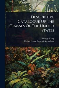 Produktbild: Descriptive Catalogue Of The Grasses Of The United States