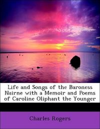 Produktbild: Rogers, C: Life and Songs of the Baroness Nairne with a Memo