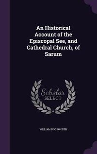 Produktbild: An Historical Account of the Episcopal See, and Cathedral Church, of Sarum