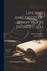 Produktbild: Life And Anecdotes Of Jemmy Wood [signed C.h.s.]