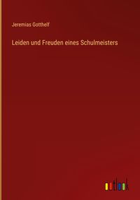 Bild vom Artikel Leiden und Freuden eines Schulmeisters vom Autor Jeremias Gotthelf