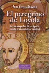Produktbild: El peregrino de Loyola : la "autobiograf&iacute;a" de san Ignacio, escuela de discernimiento espiritual