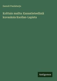 Produktbild: Kolttain mailta: Kansatieteellisi&auml; kuvauksia Kuollan-Lapista