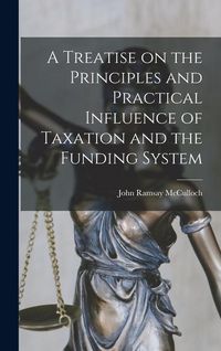 Produktbild: A Treatise on the Principles and Practical Influence of Taxation and the Funding System