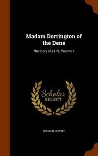 Produktbild: Madam Dorrington of the Dene: The Story of a Life, Volume 1