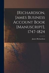 Produktbild: [Richardson, James Business Account Book [manuscript], 1747-1824