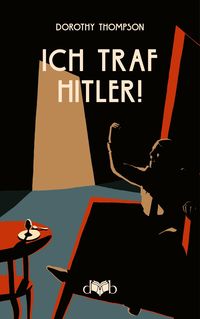 Bild vom Artikel Ich traf Hitler! vom Autor Dorothy Thompson