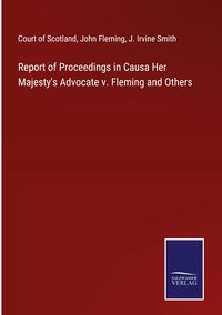 Produktbild: Report of Proceedings in Causa Her Majesty's Advocate v. Fleming and Others