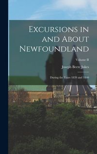 Produktbild: Excursions in and About Newfoundland: During the Years 1839 and 1840; Volume II