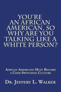 Produktbild: You'Re an African American, so Why Are You Talking Like a White Person?