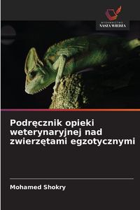 Produktbild: Podr&iquest;cznik opieki weterynaryjnej nad zwierz&iquest;tami egzotycznymi