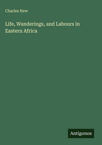 Produktbild: Life, Wanderings, and Labours in Eastern Africa