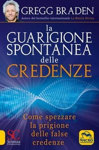 Produktbild: La guarigione spontanea delle credenze. Come spezzare il paradigma delle false credenze