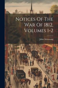 Produktbild: Notices Of The War Of 1812, Volumes 1-2