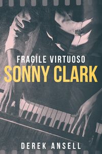 Produktbild: Sonny Clark - Fragile Virtuoso
