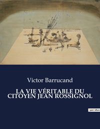 Produktbild: LA VIE V&Eacute;RITABLE DU CITOYEN JEAN ROSSIGNOL