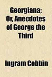 Produktbild: Georgiana; Or, Anecdotes of George the Third