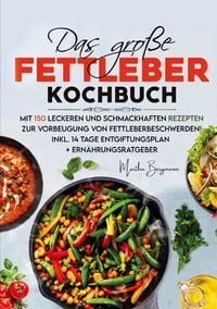 Produktbild: Das gro&szlig;e Fettleber Kochbuch &ndash; Inklusive 14 Tage Entgiftungsplan und Ern&auml;hrungsratgeber