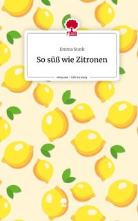Produktbild: So s&uuml;&szlig; wie Zitronen. Life is a Story - story.one