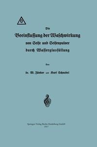 Produktbild: Die Beeinflussung der Waschwirkung von Seife und Seifenpulver durch Wasserglasf&uuml;llung