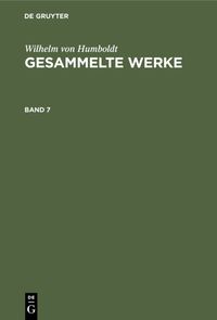 Bild vom Artikel Wilhelm von Humboldt: Gesammelte Werke / Wilhelm von Humboldt: Gesammelte Werke. Band 7 vom Autor Wilhelm Humboldt
