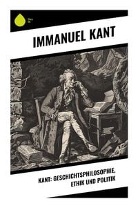 Produktbild: Kant: Geschichtsphilosophie, Ethik und Politik