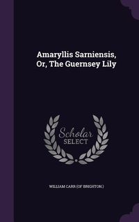 Produktbild: Amaryllis Sarniensis, Or, the Guernsey Lily