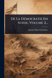 Produktbild: De La D&Atilde;(c)mocratie En Suisse, Volume 2...
