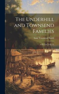 Produktbild: The Underhill and Townsend Families: A Historical Sketch