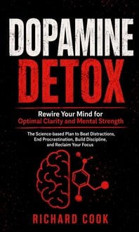 Produktbild: Dopamine Detox: Rewire Your Mind for Optimal Clarity and Mental Strength (The Science-based Plan to Beat Distractions, End Procrastination, Build Disc