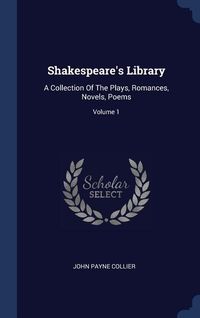 Produktbild: Shakespeare's Library: A Collection Of The Plays, Romances, Novels, Poems; Volume 1