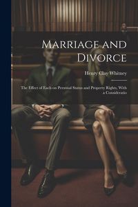 Produktbild: Marriage and Divorce: The Effect of Each on Personal Status and Property Rights, With a Consideratio