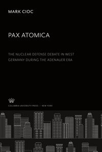 Produktbild: Pax Atomica: the Nuclear Defense Debate in West Germany During the Adenauer Era