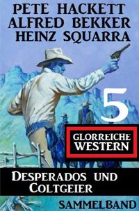 Bild vom Artikel Desperados und Coltgeier – 5 glorreiche Western vom Autor Alfred Bekker