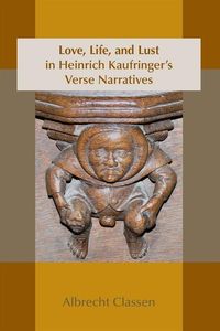 Bild vom Artikel Love, Life, and Lust in Heinrich Kaufringer's Verse Narratives: Volume 467 vom Autor Albrecht Classen