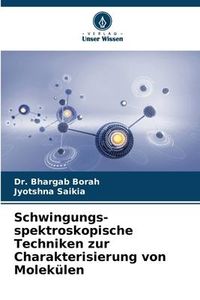 Produktbild: Schwingungs- spektroskopische Techniken zur Charakterisierung von Molek&uuml;len
